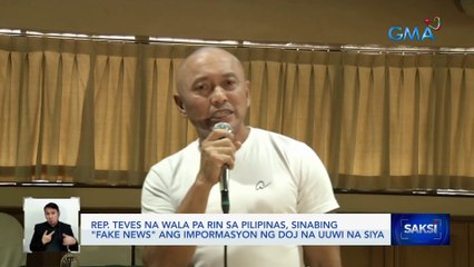 Rep. Teves na wala pa rin sa Pilipinas, sinabing "fake news" ang impormasyon ng DOJ na uuwi na siya | Saksi
