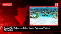 Denizli'de Bahçeye Giden Kadın Pompalı Tüfekle Öldürüldü