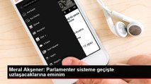 Meral Akşener: Parlamenter sisteme geçişte uzlaşacaklarına eminim