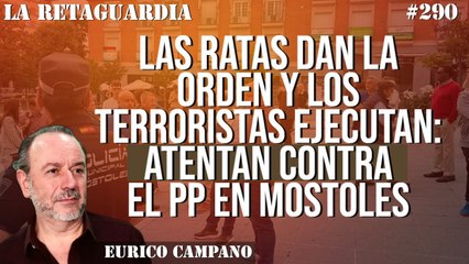 La Retaguardia #290: Atentan contra el PP en Móstoles: ¡O les paramos o nos destrozan!