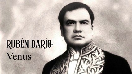 17. RUBÉN DARÍO: VENUS  (POESÍA MIXTA PARTE 2)