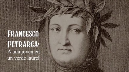 20.  FRANCESCO PETRARCA: A UNA JOVEN EN UN VERDE LAUREL (POESÍA MIXTA PARTE 2)