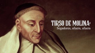 15. TIRSO DE MOLINA: SEGADORES, AFUERA, AFUERA  (POESÍA MIXTA PARTE 2)