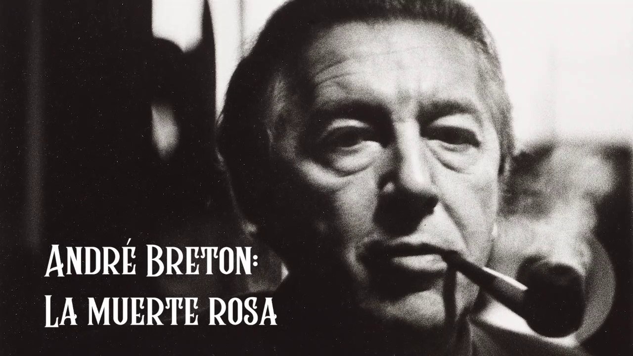 23. ANDRÉ BRETON: LA MUERTE ROSA (POESÍA MIXTA PARTE 2)