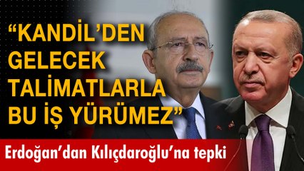 Erdoğan'dan Kılıçdaroğlu'na: "Kandil'den gelecek talimatlarla bu iş yürümez"