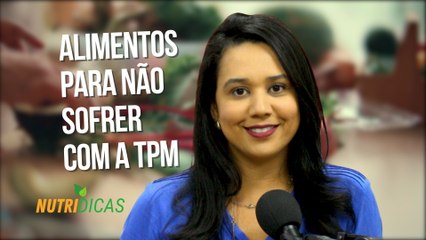Alimentos para não sofrer com a TPM | Nutridicas #10