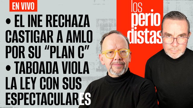#EnVivo | #LosPeriodistas | El INE rechaza castigar a AMLO por “Plan C” | Taboada viola la Ley