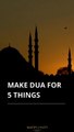 Make Dua For 5 Things