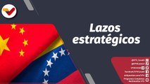 Programa 360° | Venezuela y China profundizan alianzas bilaterales