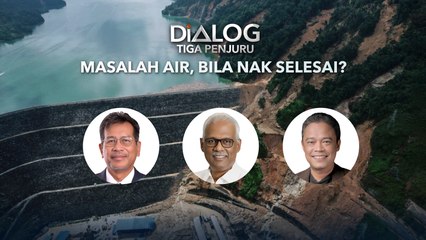 Dialog Tiga Penjuru: Masalah air, bila nak selesai?