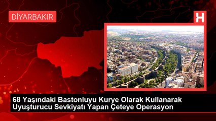 68 Yaşındaki Bastonluyu Kurye Olarak Kullanarak Uyuşturucu Sevkiyatı Yapan Çeteye Operasyon