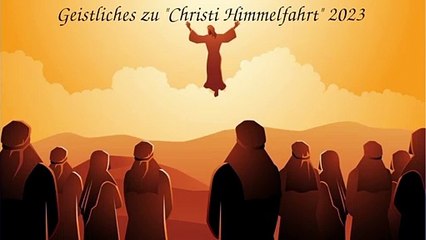 Geistliches zu Christi Himmelfahrt 2023