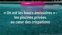 « On est les boucs émissaires » : les piscines privées au cœur des crispations