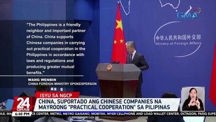 China, suportado ang Chinese companies na mayroong "practical cooperation" sa Pilipinas | 24 Oras