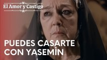 Puedes casarte con Yasemin | Amor y Castigo - Episodio 18