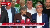 CHP Adana İl Başkanı Çelebi: Daha fazla çalışacağız