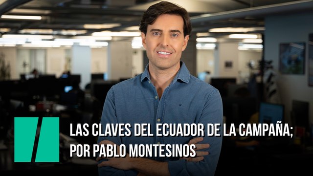 Las claves del ecuador de la campaña; por Pablo Montesinos 
