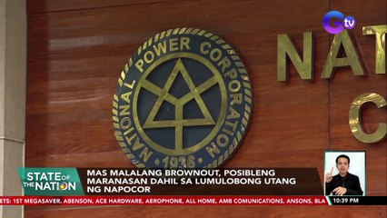 Mas malalang brownout, posibleng maranasan dahil sa lumulobong utang ng NAPOCOR| SONA