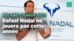 Roland-Garros 2023 : Rafael Nadal annonce être forfait