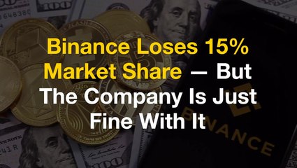 Binance Loses 15% Market Share — But The Company Is Just Fine With It