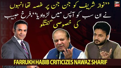 "Nawaz Sharif ko jin par ghussa tha unhone un sab ko apas mai larwa diya," Farrukh Habib