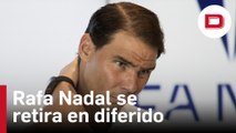 Una despedida a cámara lenta y cinco frases que explican por qué Rafa Nadal se retira en diferido