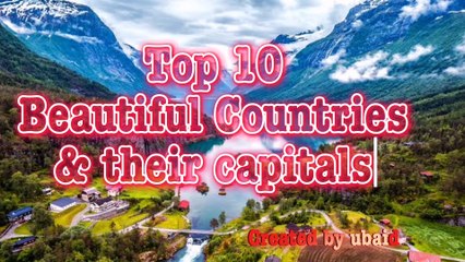 Top 10 Beautiful Countries in the world with their Capitals