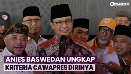 Bacapres Anies Baswedan Sebutkan Kriteria Cawapres Dirinya