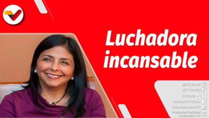 El Mundo en Contexto | Delcy Rodríguez, mujer de valores revolucionarios y ética socialista