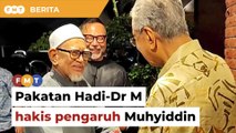 Pakatan Hadi-Dr M menerusi Proklamasi Orang Melayu dijangka hakis pengaruh Muhyiddin