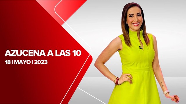 Milenio Noticias, con Azucena Uresti, 18 de mayo de 2023