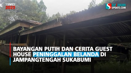 Bayangan Putih dan Cerita Guest House Peninggalan Belanda di Jampangtengah Sukabumi