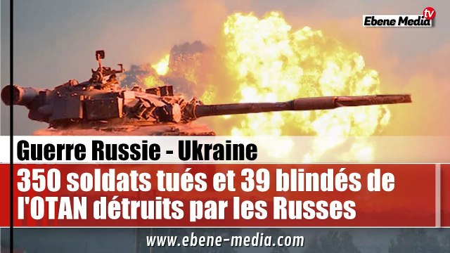 350 soldats tués et 39 blindés de l'OTAN détruits : L'armée russe frappe fort en Ukraine