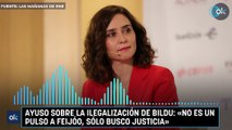 Ayuso sobre la ilegalización de Bildu: «No es un pulso a Feijóo, sólo busco justicia»