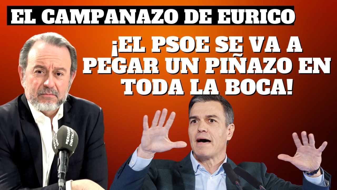 Eurico Campano: “¡El PSOE se va a pegar un piñazo en toda la boca!”