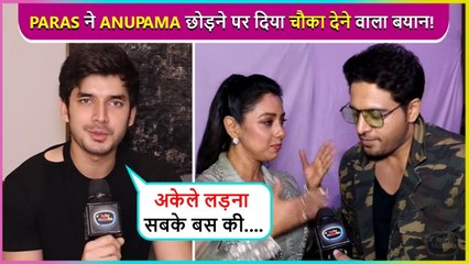 Unko Bhi Show Chhodna...Paras Kalnawat Most Shocking Revelation On The Star Cast Of Anupama