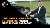 Tano Ortiz alabó a sus futbolistas: 'Tienen unos huevos bárbaros'