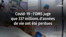 Covid-19 : l'OMS juge que 337 millions d'années de vie ont été perdues