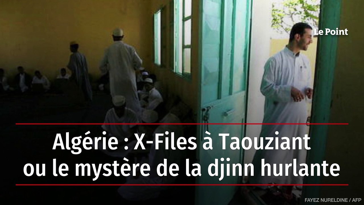 Algérie : X-Files à Taouziant ou le mystère de la djinn hurlante