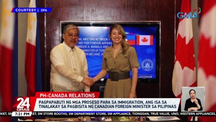 Pagpapabuti ng mga proseso para sa immigration, ang isa sa tinalakay sa pagbisita ng Canadian Foreign Minister sa Pilipinas | 24 Oras