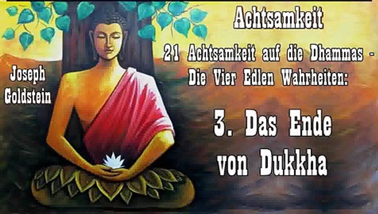 Achtsamkeit 21 Die Vier Edlen Wahrheiten 3. Das Ende von Dukkha - Joseph Goldstein