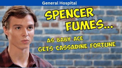 General Hospital Spoilers: Spencer Fumes as Baby Ace Gets Cassadine Fortune?