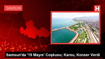 Samsun'da '19 Mayıs' Coşkusu; Karsu, Konser Verdi