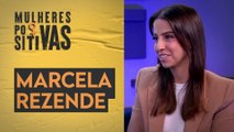 Marcela Rezende | Mulheres Positivas - 21/05