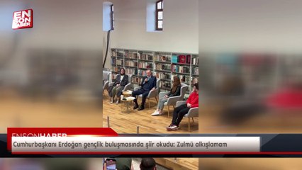 Cumhurbaşkanı Erdoğan gençlik buluşmasında şiir okudu: Zulmü alkışlamam