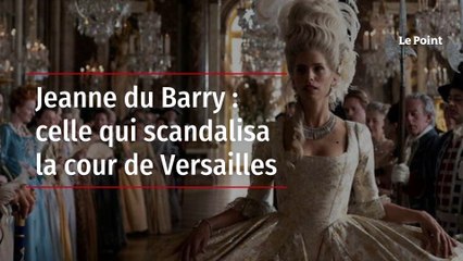 Jeanne du Barry : celle qui scandalisa la cour de Versailles