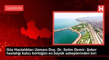 Göz Hastalıkları Uzmanı Doç. Dr. Selim Demir: Şeker hastalığı kalıcı körlüğün en büyük sebeplerinden biri