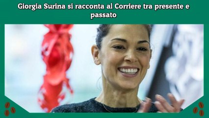 Giorgia Surina si racconta al Corriere tra presente e passato