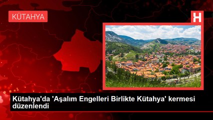 Kütahya'da 'Aşalım Engelleri Birlikte Kütahya' kermesi düzenlendi