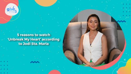 Give Me 5: Jodi Sta. Maria's reasons to watch 'Unbreak My Heart'